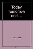 Today and tomorrow and -