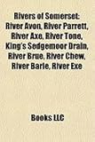 Rivers of Somerset: River Avon, River Parrett, River Axe, River Tone, King's Sedgemoor Drain, River Brue, River Chew, River Barle, River E-