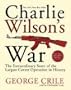Charlie Wilson's War Abridged: The Extraordinary Story Of The Largest Covert Operation In History [ABRIDGED]