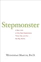 Stepmonster: A New Look at Why Real Stepmothers Think, Feel, and Act the Way We Do
