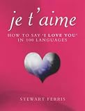 Je t'aime : how to say 'I love you' in 100 languages
