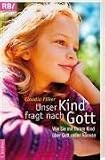 Unser Kind fragt nach Gott: Wie Sie mit Ihrem Kind &uuml;ber Gott reden k&ouml;nnen - Claudia Filker