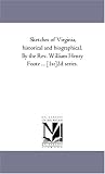 Sketches of Virginia, historical and biographical. By the Rev. William Henry Foote ... [1st]2d series.