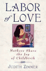 Labor of Love: Mothers Share the Joy of Childbirth