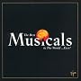 The Best Musicals in the World ...Ever!