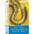 Perlenschmuck - Gef�delte Ketten: Mit Nadel und Faden, mit verschiedenen F�del-Techniken