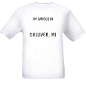 I`m Famous in Gulliver, MI T-Shirt