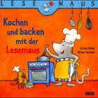 Kochen und Backen mit der Lesemaus - Christa Holtei, Miriam Tschubel