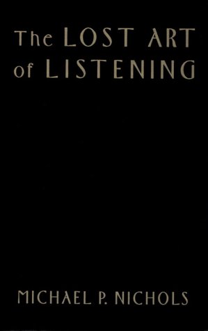 The Lost Art of Listening: How Learning to Listen Can Improve Relationships