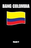 Bang Colombia Textbook On How To Sleep With Colombian Women Volume 1
