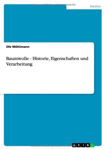 Baumwolle - Historie, Eigenschaften und Verarbeitung (German Edition)