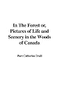 In the Forest Or, Pictures of Life and Scenery in the Woods of Canada