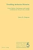 Troubling Arthurian histories : court culture, performance and scandal in Chrétien de Troyes's Erec et Enide