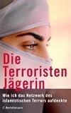 Die Terroristenj&auml;gerin - Wie ich das Netzwerk des islamistischen Terrors aufdeckte - Rita Katz
