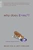 Why Does E=mc2?: (And Why Should We Care?)