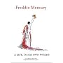 Freddie Mercury a Life, in His Own Words