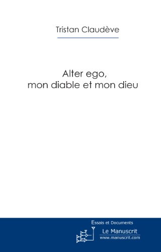 Alter ego, mon diable et mon dieu (Culture et société) (French Edition)