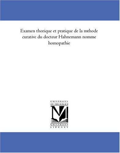 Examen theorique et pratique de la methode curative du docteur Hahnemann nommee homeopathie