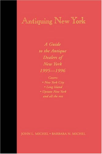 Antiquing New York: The Guide to Antique Dealers of New York City, Upstate New York and Long Island