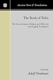 The Book of Tobit: The Text in Aramaic, Hebrew, and Old Latin with English Translations (Ancient Texts and Translations)