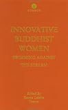 Innovative Buddhist Women: Swimming Against the Stream (Curzon Critical Studies in Buddhism)