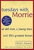 Tuesdays with Morrie : An Old Man, a Young Man and Lifes Greatest Lesson