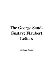 The George Sand-Gustave Flaubert Letters