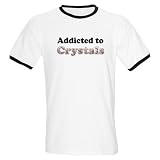 Addicted to Crystals Metaphysical Ringer T by CafePress