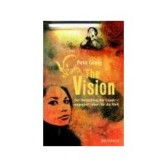 The Vision. Der Herzschlag der Gnade - engagiert Leben f�r die Welt