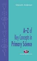 A-Z of Key Concepts in Primary Science (Teaching Handbooks)