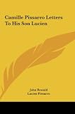 Camille Pissarro Letters To His Son Lucien