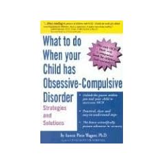 What to Do When Your Child Has Obsessive-Compulsive Disorder: Strategies and Solutions