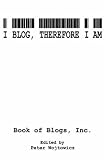 More details of book titled: I Blog, Therefore I Am