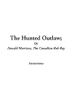 The Hunted Outlaw
or, Donald Morrison, the Canadian Rob Roy