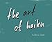 The Art of Haiku by Shane Gilreath