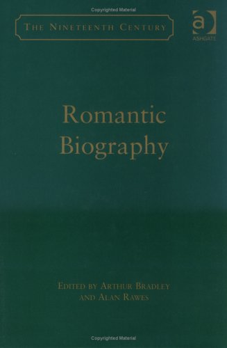 Romantic Biography (The Nineteenth Century Series)