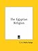 The Egyptian Religion (Kessinger Publishing's Rare Reprints)