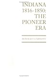 Indiana, 1816 to 1850: The Pioneer Era (History of Indiana)