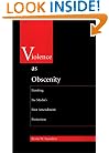 Violence As Obscenity: Limiting the Media&rsquo;s First Amendment Protection (Constitutional Conflicts)