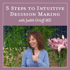 5 Steps to Intuitive Decision Making with Judith Orloff MD