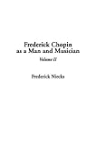 Frederick Chopin as a Man and Musician: v. 2