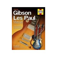 Gibson Les Paul Manual: How to Buy, Maintain and Set Up the Legendary Les Paul Electric Guitar