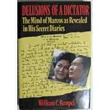 Delusions of a Dictator: The Mind of Marcos As Revealed in His Secret Diaries