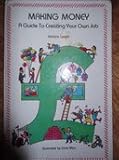Making money : a guide to creating your own job