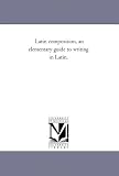 Latin composition, an elementary guide to writing in Latin.