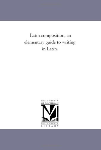 Latin composition, an elementary guide to writing in Latin.