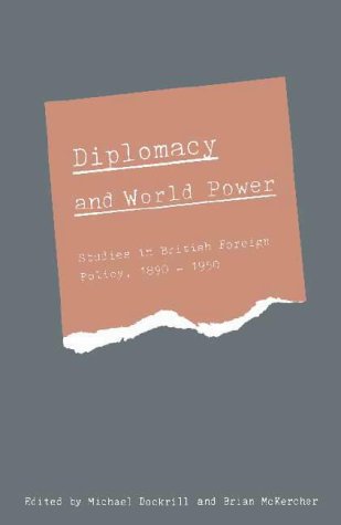 Diplomacy and World Power: Studies in British Foreign Policy, 1890-1951