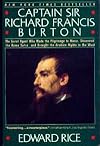 Captain Sir Richard Francis Burton : The Secret Agent Who Made the Pilgrimage to Mecca, Discovered the Kama Sutra and Brought the Arabian Nights to t