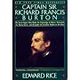 Captain Sir Richard Francis Burton: The Secret Agent Who Made the Pilgrimage to Mecca, Discovered the Kama Sutra, and Brought the Arabian Nights to the West