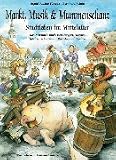 Markt, Musik und Mummenschanz: Stadtleben im Mittelalter - Das Mitmach-Buch zum Tanzen, Singen, Spielen, Schm&ouml;kern, Basteln und Kochen - Ingrid Rosine Floerke, Bernhard Sch&ouml;n